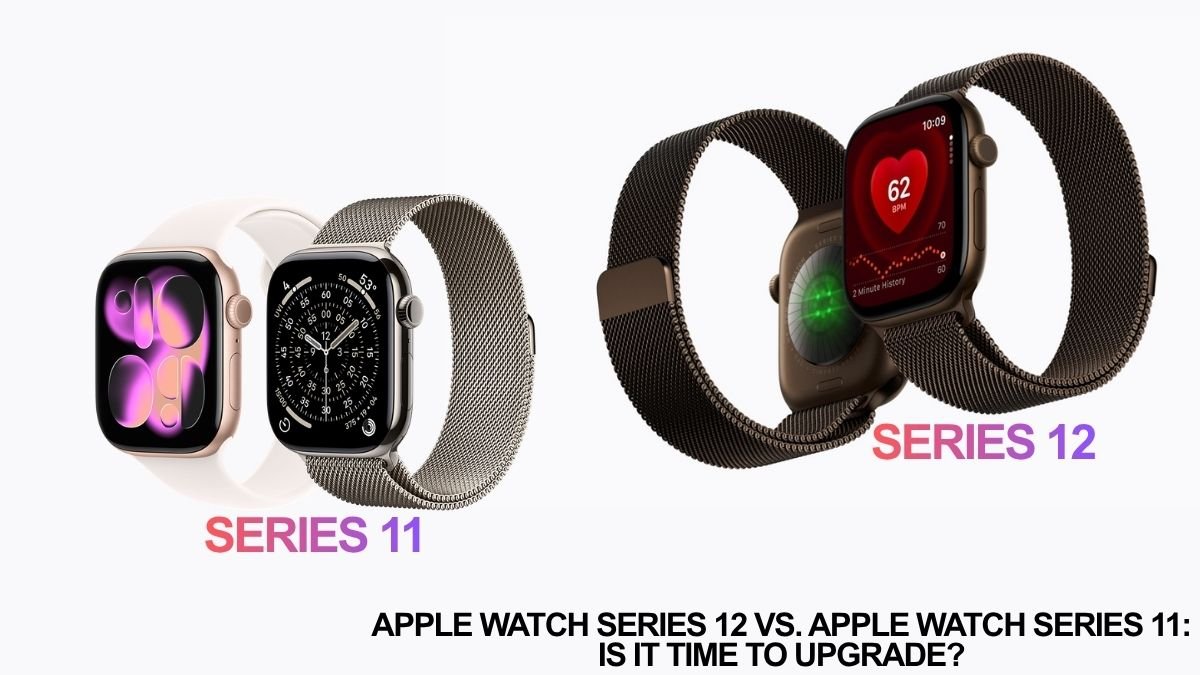 Apple Watch Series 12 vs. Apple Watch Series 11: Is It Time to Upgrade?